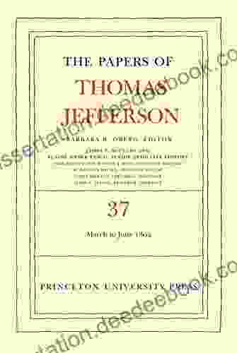 The Papers Of Thomas Jefferson Volume 37: 4 March To 30 June 1802