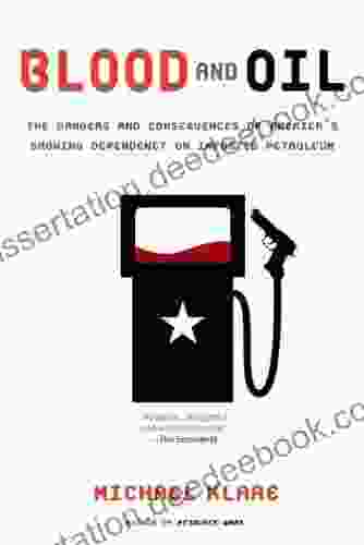 Blood And Oil: The Dangers And Consequences Of America S Growing Dependency On Imported Petroleum (American Empire Project)