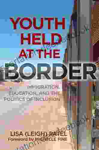 Youth Held At The Border: Immigration Education And The Politics Of Inclusion (0)