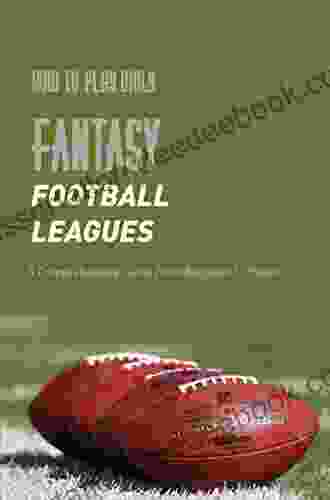 How To Play Daily Fantasy Football Leagues: A Comprehensive Guide From Beginner To Expert: Sports Betting