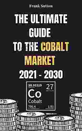 The Ultimate Guide To The Cobalt Market 2024 2030: Learn How To Invest In The Cobalt Market And Make Money