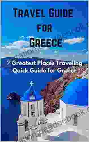 Travel Guide For Greece: 7 Greatest Places Traveling Quick Guide For Greece