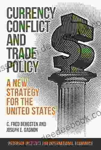 Currency Conflict And Trade Policy: A New Strategy For The United States