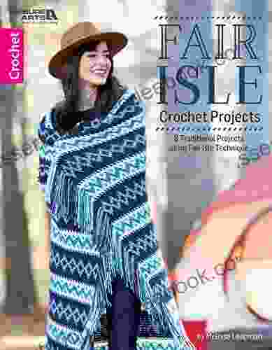 Fair Isle Crochet Projects: 8 Traditional Projects Using Fair Isle Technique