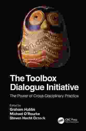The Toolbox Dialogue Initiative: The Power Of Cross Disciplinary Practice