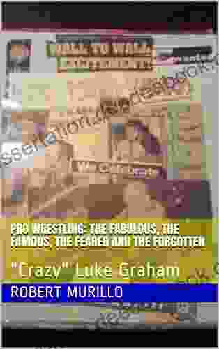 Pro Wrestling: The Fabulous The Famous The Feared And The Forgotten: Crazy Luke Graham (Letter G 18)