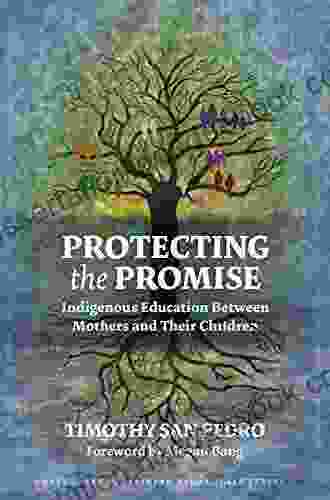 Protecting The Promise: Indigenous Education Between Mothers And Their Children (Culturally Sustaining Pedagogies Series)