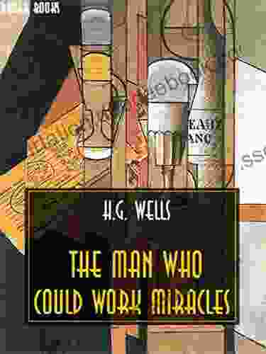 The Man Who Could Work Miracles (H G Wells Definitive Collection 17)