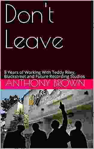 Don T Leave: 8 Years Of Working With Teddy Riley Blackstreet And Future Recording Studios